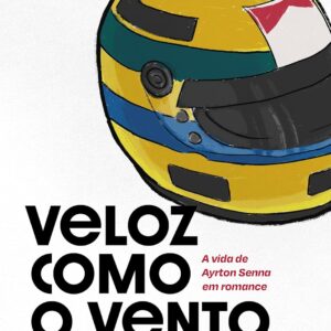 Veloz como o vento: A vida de Ayrton Senna em romance